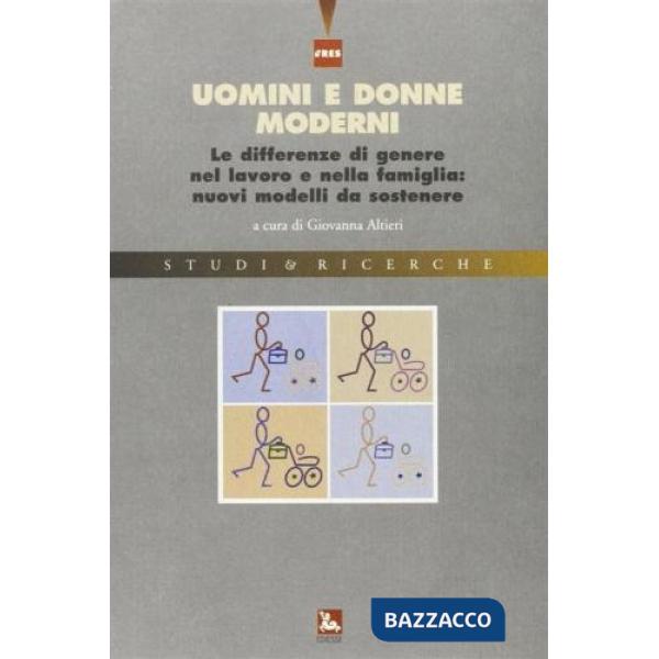Uomini e donne moderni. Le differenze di genere nel lavoro e nella famiglia: nuovi modelli da sostenere