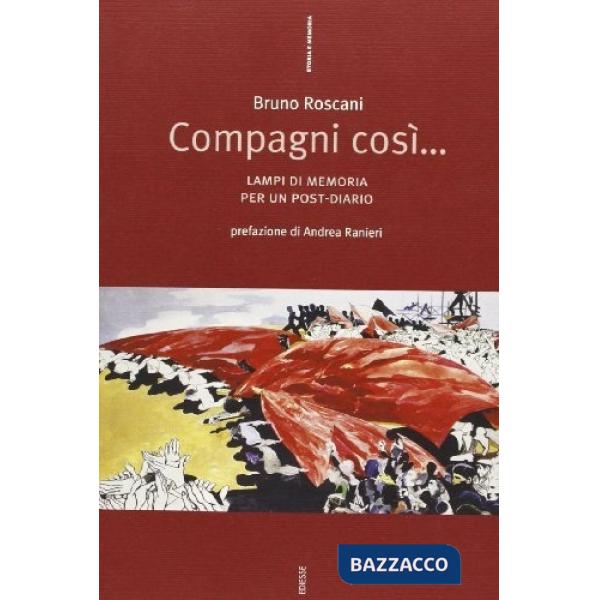 Compagni così... Lampi di memoria per un post-diario