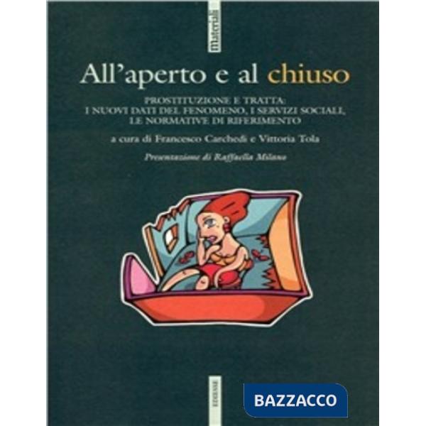 All'aperto e al chiuso. Prostituzione e tratta: i nuovi dati del fenomeno, i servizi sociali, le normative di riferimento