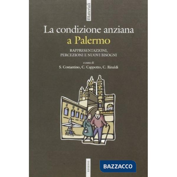Condizione anziana a Palermo. Rappresentazioni, percezioni e nuovi bisogni (La)