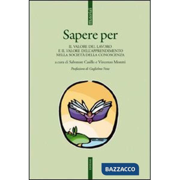 Sapere per. Il valore del lavoro e il valore dell'apprendimento nella società della conoscenza