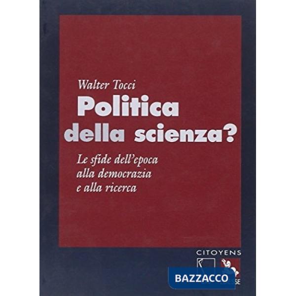 Politica della scienza. Le sfide dell'epoca alla democrazia e alla ricerca