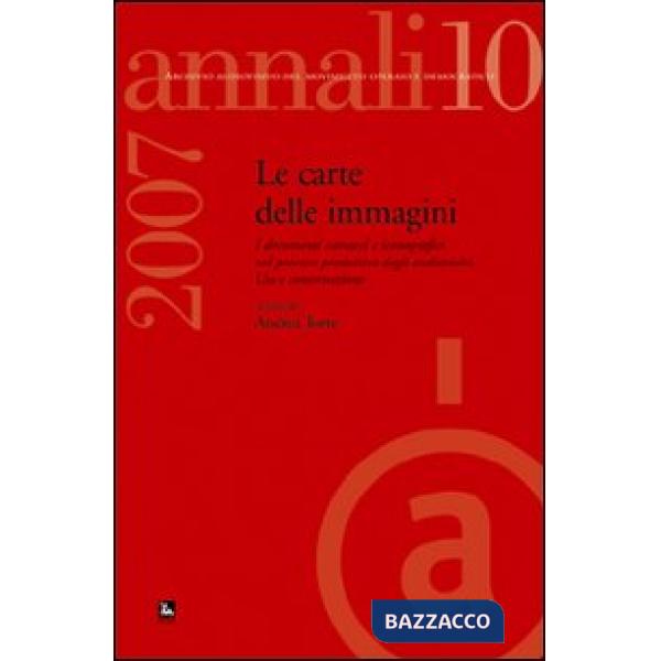 Annali. Archivio audiovisivo del movimento operaio e democratico (2007). Vol. 10: I documenti cartacei e iconografici nel proces