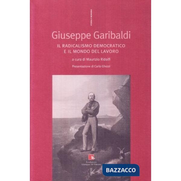 Giuseppe Garibaldi. Il radicalismo democratico e il mondo del lavoro