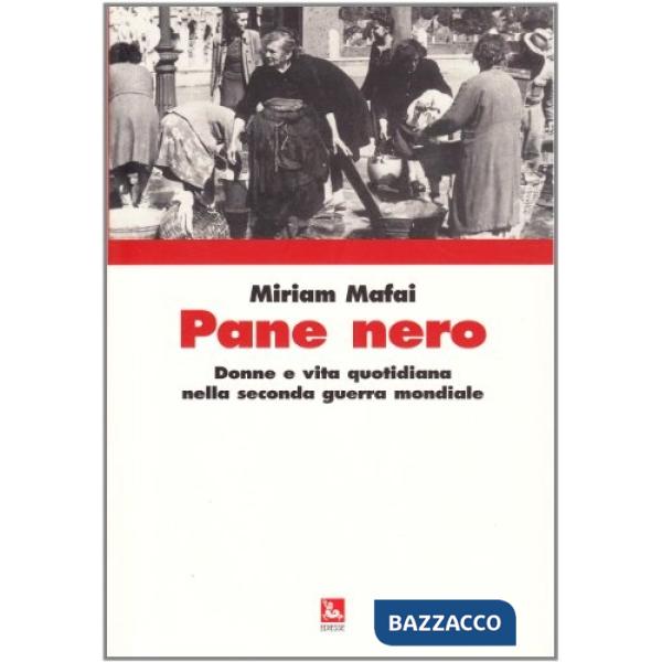 Pane nero. Donne e vita quotidiana nella seconda guerra mondiale