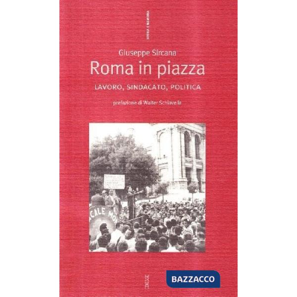 Roma in piazza. Lavoro, sindacato, politica