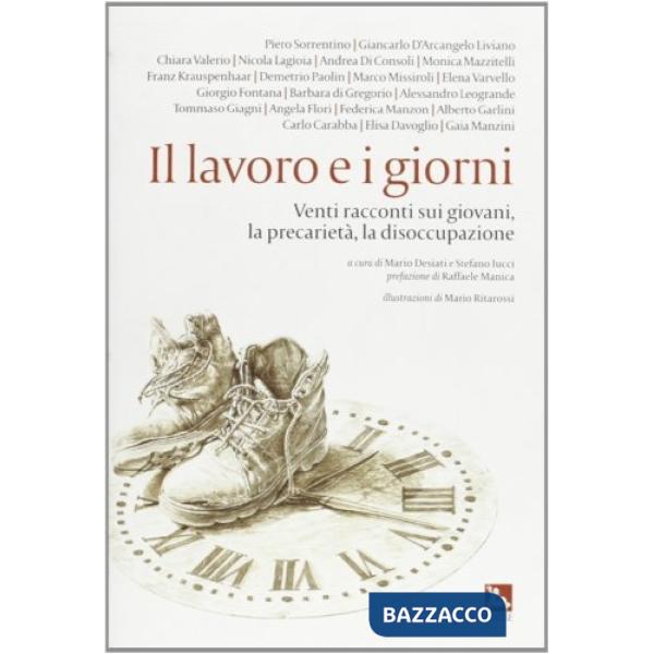 Lavoro e i giorni. Venti racconti sul lavoro, la precarietà, la disoccupazione (Il)