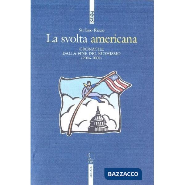 Svolta americana. Cronache dalla fine del bushismo (2006-2008) (La)
