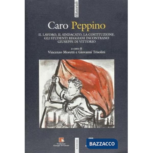 Caro Peppino. Il lavoro, il sindacato, la Costituzione. Gli studenti reggiani incontrano Giuseppe Di Vittorio