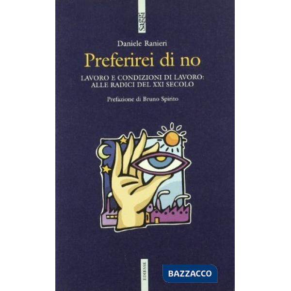 Preferirei di no. Lavoro e condizioni di lavoro: alle radici del XXI secolo