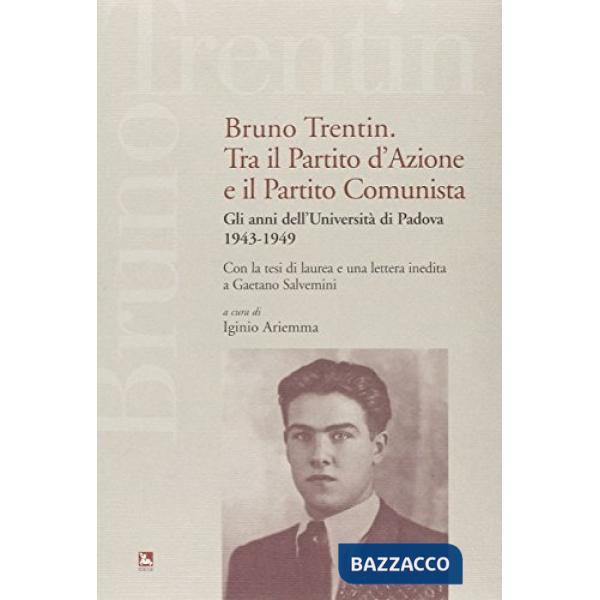 Bruno Trentin tra il Partito d'Azione e il Partito Comunista. Gli anni dell'università di Padova. 1943-1949