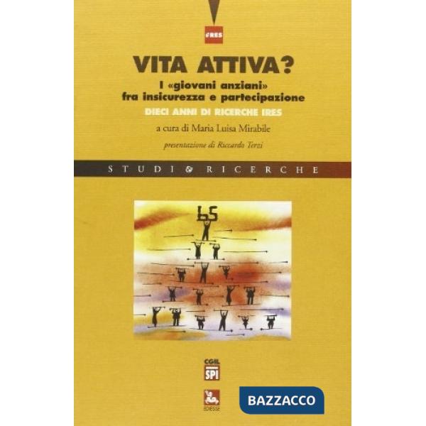 Vita attiva? I «giovani anziani» fra insicurezza e partecipazione. Dieci anni di ricerche IRES