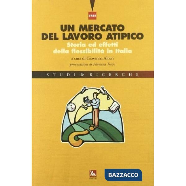 Mercato del lavoro atipico. Storia ed effetti della flessibilità inItalia (Un)