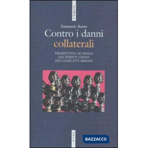 Contro i danni collaterali. Prospettive di difesa dei diritti umani nei conflitti armati
