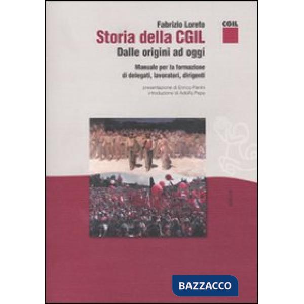 Storia della CGIL. Dalle origini ad oggi. Manuale per la formazione di delegati, lavoratori, dirigenti