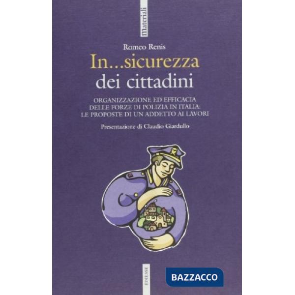 In sicurezza. Organizzazione ed efficacia delle forze di polizia in Italia: le proposte di un addetto ai lavori