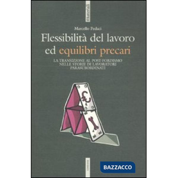 Flessibilità del lavoro ed equilibri precari. La transizione al post-fordismo nelle storie di lavoratori para-subordinati