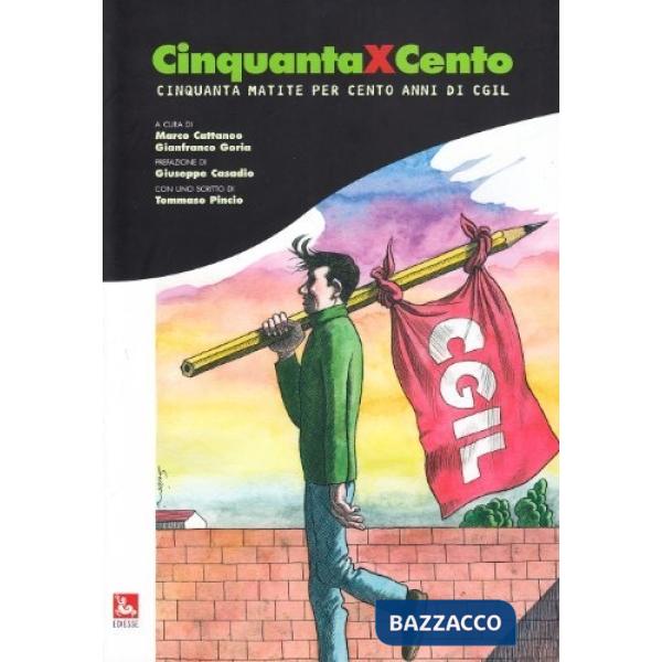 Cinquantaxcento. Cinquanta matite per cento anni CGIL