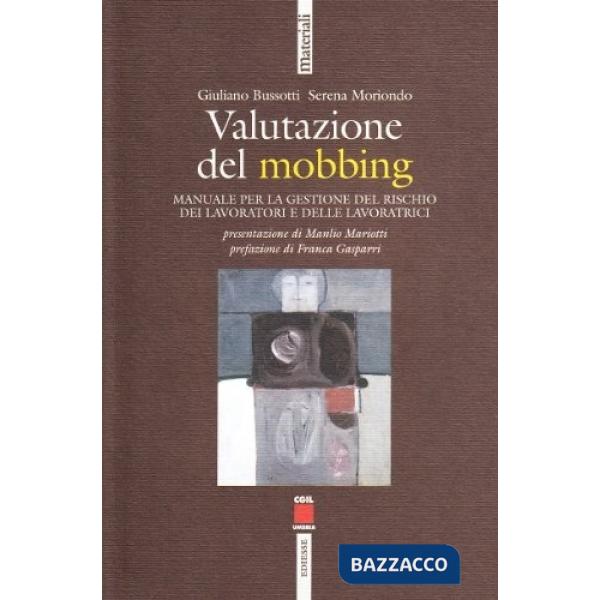 Valutazione del mobbing. Manuale per la gestione del rischio dei lavoratori e delle lavoratrici