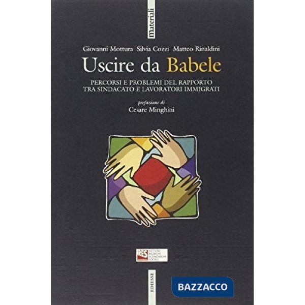 Uscire da Babele. Percorsi e problemi del rapporto tra sindacato e lavoratori immigrati