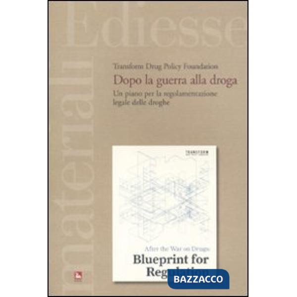 Dopo la guerra alla droga. Un piano per la regolamentazione legale delle droghe