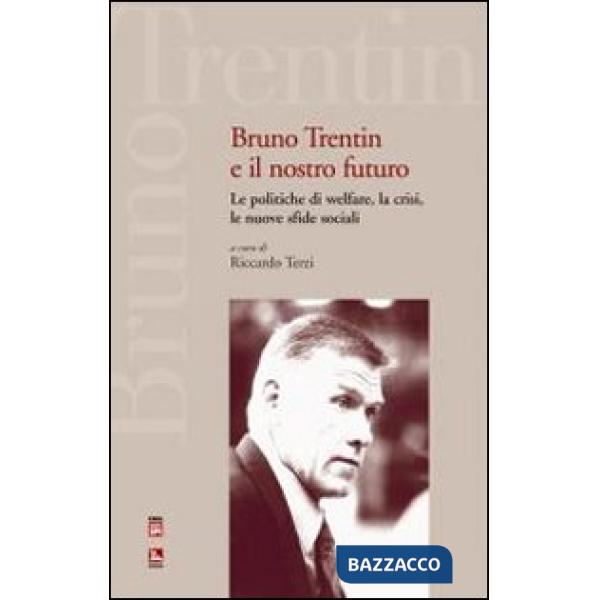 Bruno Trentin e il nostro futuro. Le politiche di welfare, la crisi, le nuove sfide sociali