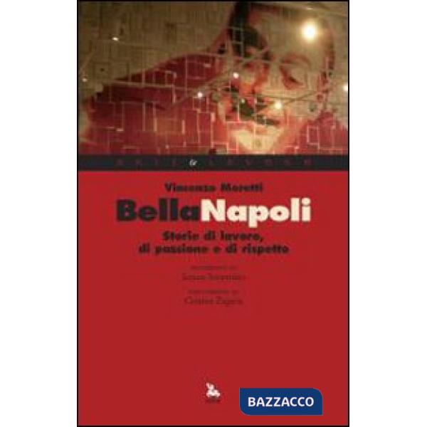 Bella Napoli. Storie di lavoro, di passione e di rispetto