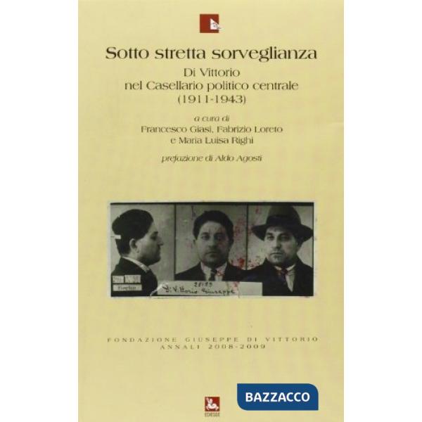 Annali Fondazione Giuseppe Di Vittorio (2008-2009). Vol. 5: Sotto stretta sorveglianza. Di Vittorio nel Casellario politico cent