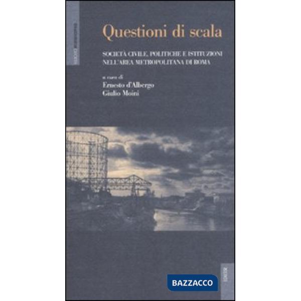Questioni di scala. Società civile, politiche e istituzioni nell'area metropolitana di Roma