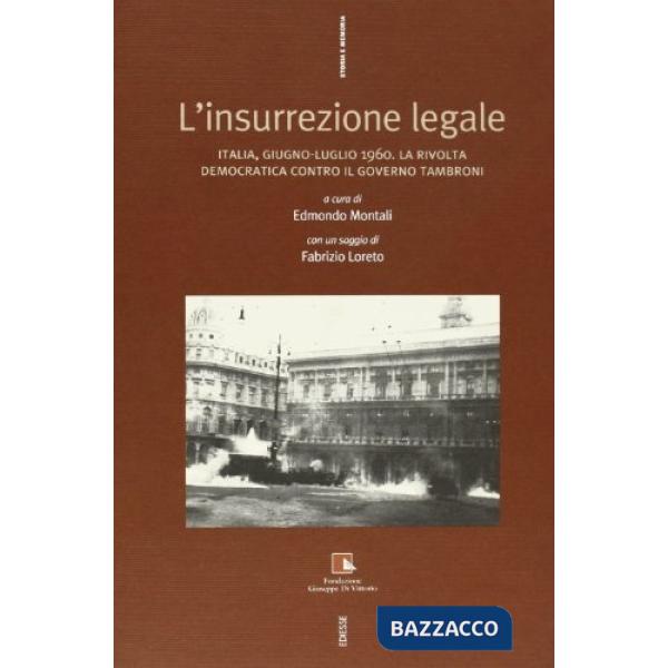 Insurrezione legale. Italia, giugno-luglio 1960. La rivolta democratica contro il Governo Tromboni (L')