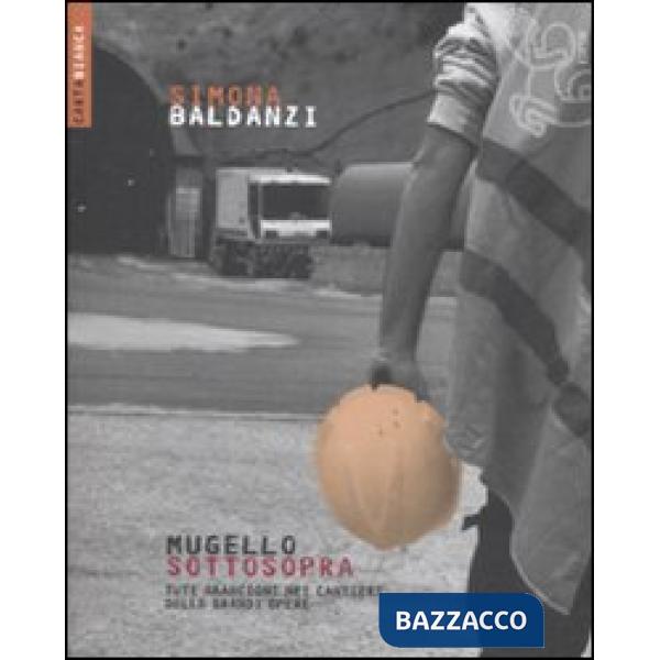 Mugello sottosopra. Tute arancioni nei cantieri delle grandi opere