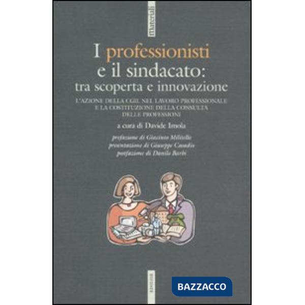 Professionisti e il sindacato: tra scoperta e innovazione. L'azione della CGIL nel lavoro professionale e la costituzione della 