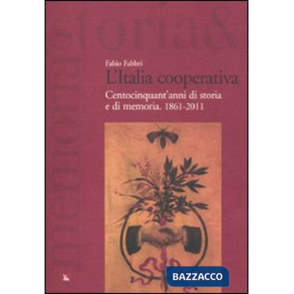 Italia cooperativa. Centocinquant'anni di storia e di memoria. 1861-2011 (L')