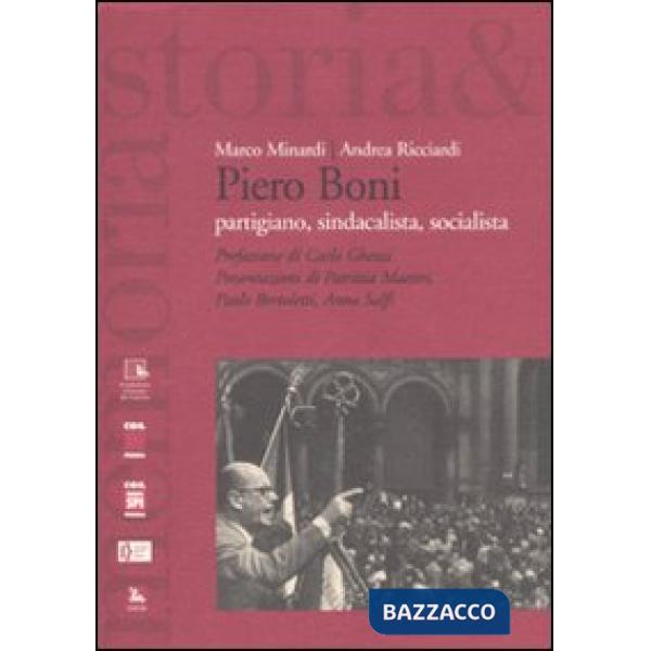 Piero Boni. Partigiano, sindacalista, socialista