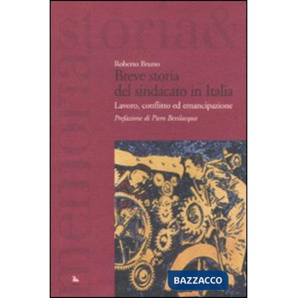 Breve storia del sindacato in Italia. Lavoro, conflitto ed emancipazione