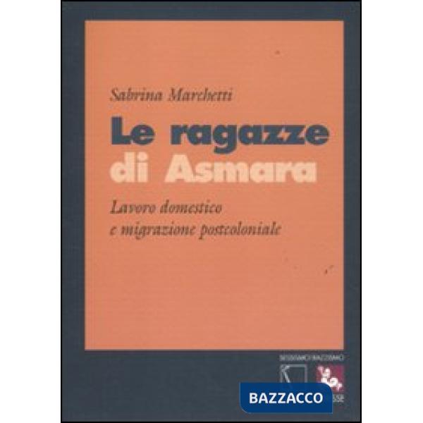 Ragazze di Asmara. Lavoro domestico e migrazione postcoloniale (Le)