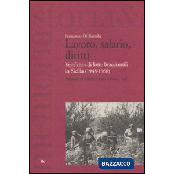 Lavoro, salario, diritti. Vent'anni di lotte branciantili in Sicilia (1948-1968)
