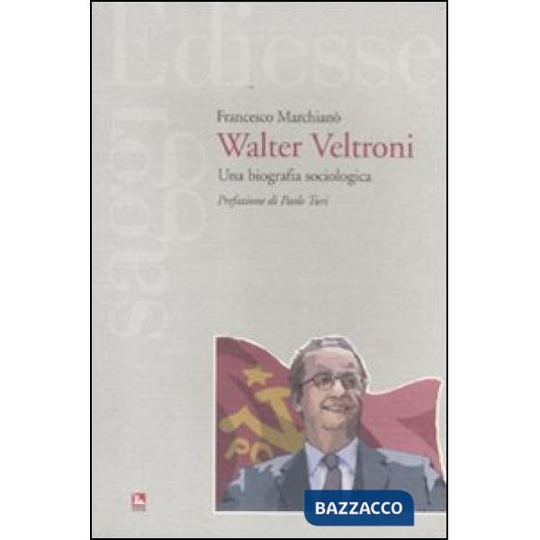 Walter Veltroni. Una biografia sociologica