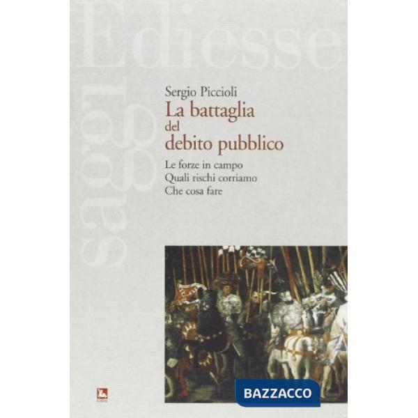 Battaglia del debito pubblico. Le forze in campo quali rischi corriamo, che cosa