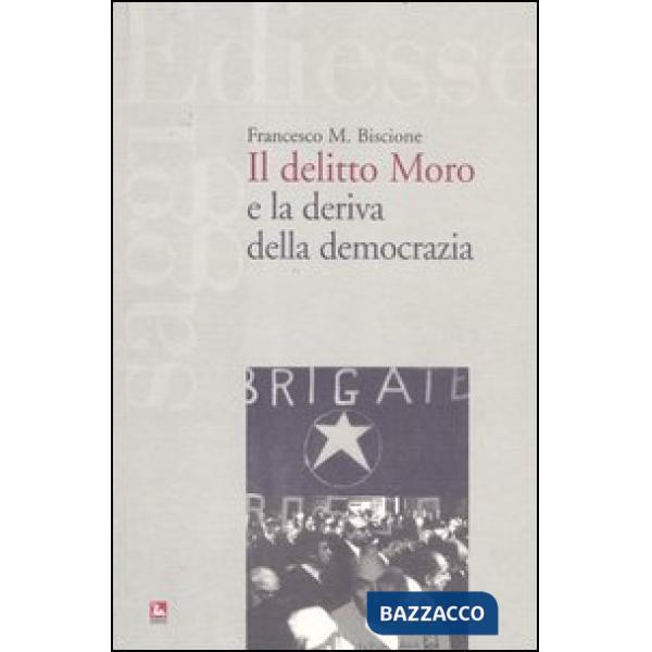 Delitto Moro e la deriva della democrazia (Il)