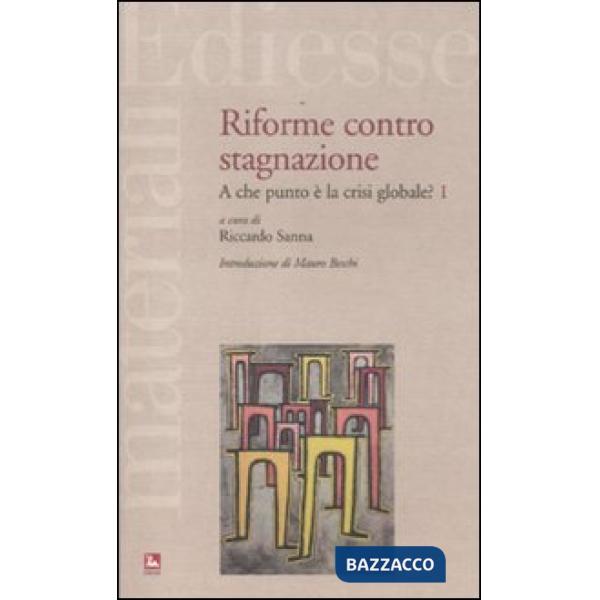 Riforme contro stagnazione. A che punto è la crisi globale?. Vol. 1