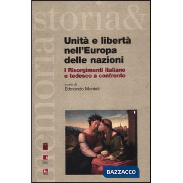 Unità e libertà nell'Europa delle nazioni. I Risorgimenti italiano e tedesco a confronto. Testo italiano e tedesco. Ediz. biling