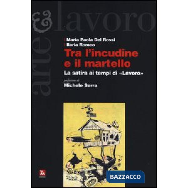 Tra l'incudine e il martello. La satira ai tempi di «Lavoro»