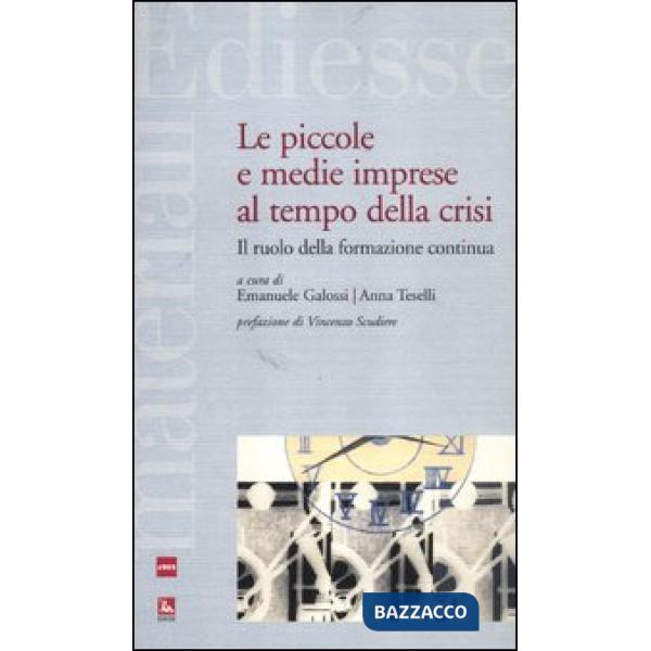 Piccole e medie imprese al tempo della crisi. Il ruolo della formazione continua (Le)