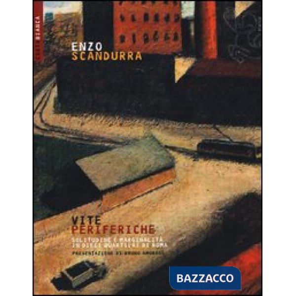 Vite periferiche. Solitudine e marginalità in dieci quartieri di Roma