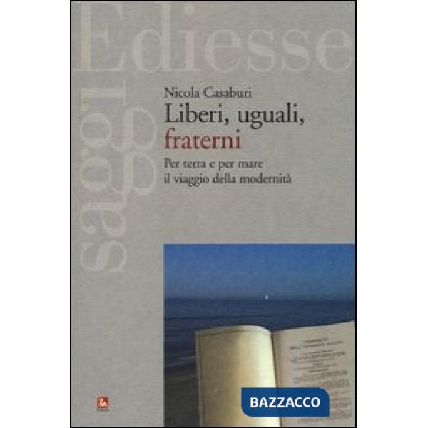 Liberi, uguali, fraterni. Per terra e per mare il viaggio della modernità