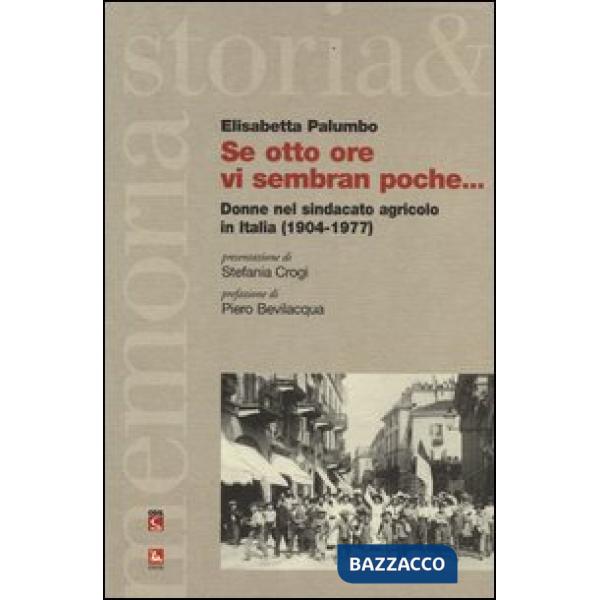 Se otto ore vi sembran poche... Donne nel sindacato agricolo in Italia (1904-1977)