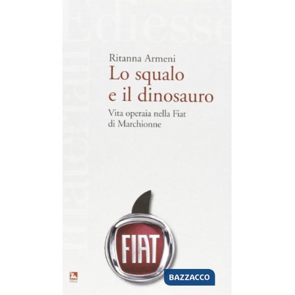Squalo e il dinosauro. La Fiat spiegata a Pietro Ichino (Lo)