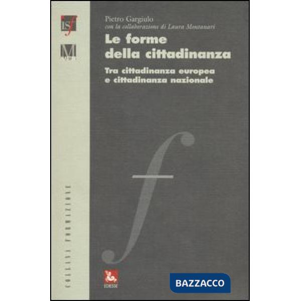 Forme della cittadinanza. Tra cittadinanza europea e cittadinanza nazionale (Le)