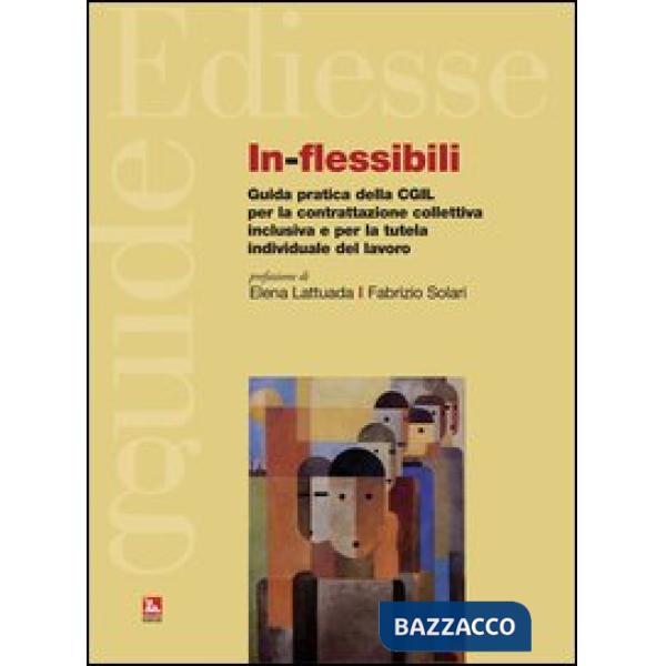 In-flessibili. Guida pratica della CGIL per la contrattazione collettiva inclusiva e per la tutela individuale del lavoro